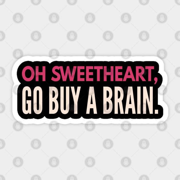 Sarcastic quote. Oh sweetheart go buy a friend.  Funny Sarcasm. Sticker by docferds